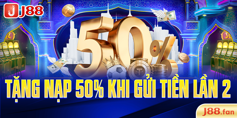 Tặng nạp 50% khi gửi tiền lần 2